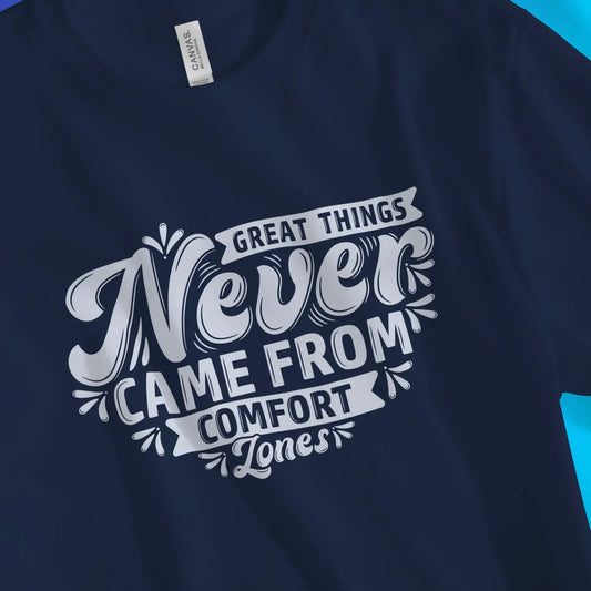 An image of Great Things Never Came From Comfort Zones | Premium Unisex Inspirational T-shirt available at 3rd Day Christian Clothing UK