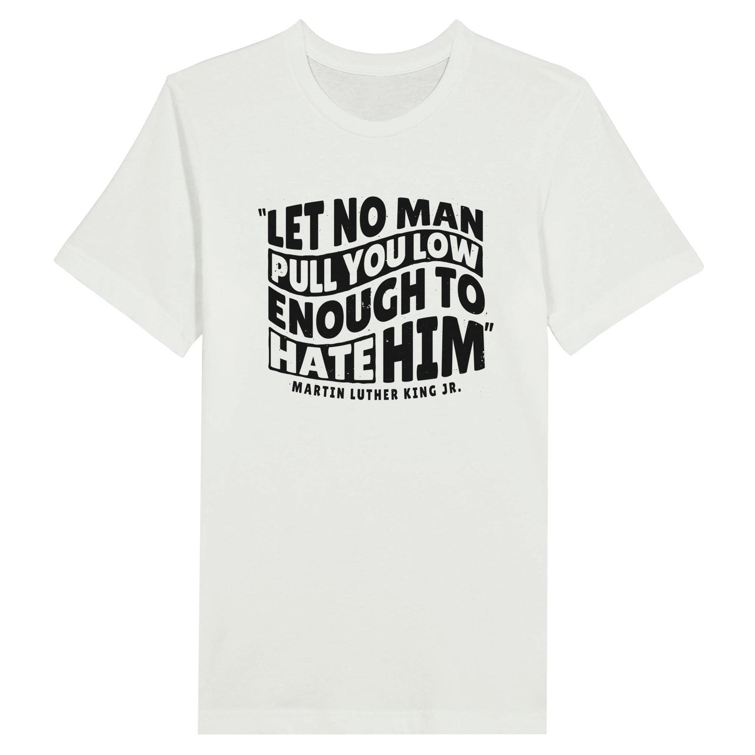 An image of Let No Man (MLK Quote) | Premium Unisex Inspirational T-shirt available at 3rd Day Christian Clothing UK