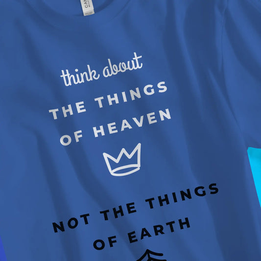 An image of Think About The Things of Heaven | Premium Unisex Christian T-shirt available at 3rd Day Christian Clothing UK