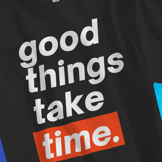 An image of good things take time. 2.0 | Premium Unisex Inspirational T-shirt available at 3rd Day Christian Clothing UK