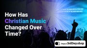 A cover image of the blog post titled How Has Christian Music Changed Over Time? from 3rd Day Christian Clothing UK