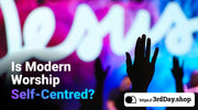 A cover image of the blog post titled Is Modern Worship Self-Centred? | Shocking Results! from 3rd Day Christian Clothing UK