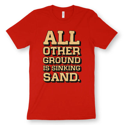 ALL OTHER GROUND IS SINKING SAND | Premium Unisex Christian T-Shirt, laid flat, designed by 3rd Day Christian Clothing UK