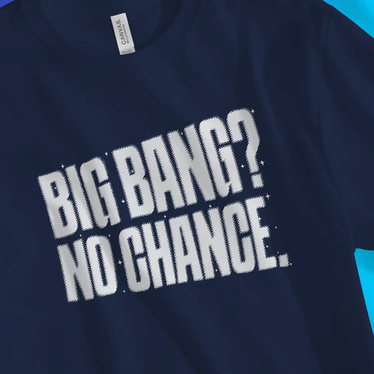 Big Bang? No Chance. | Premium Unisex Christian T-Shirt designed by 3rd Day Christian Clothing.