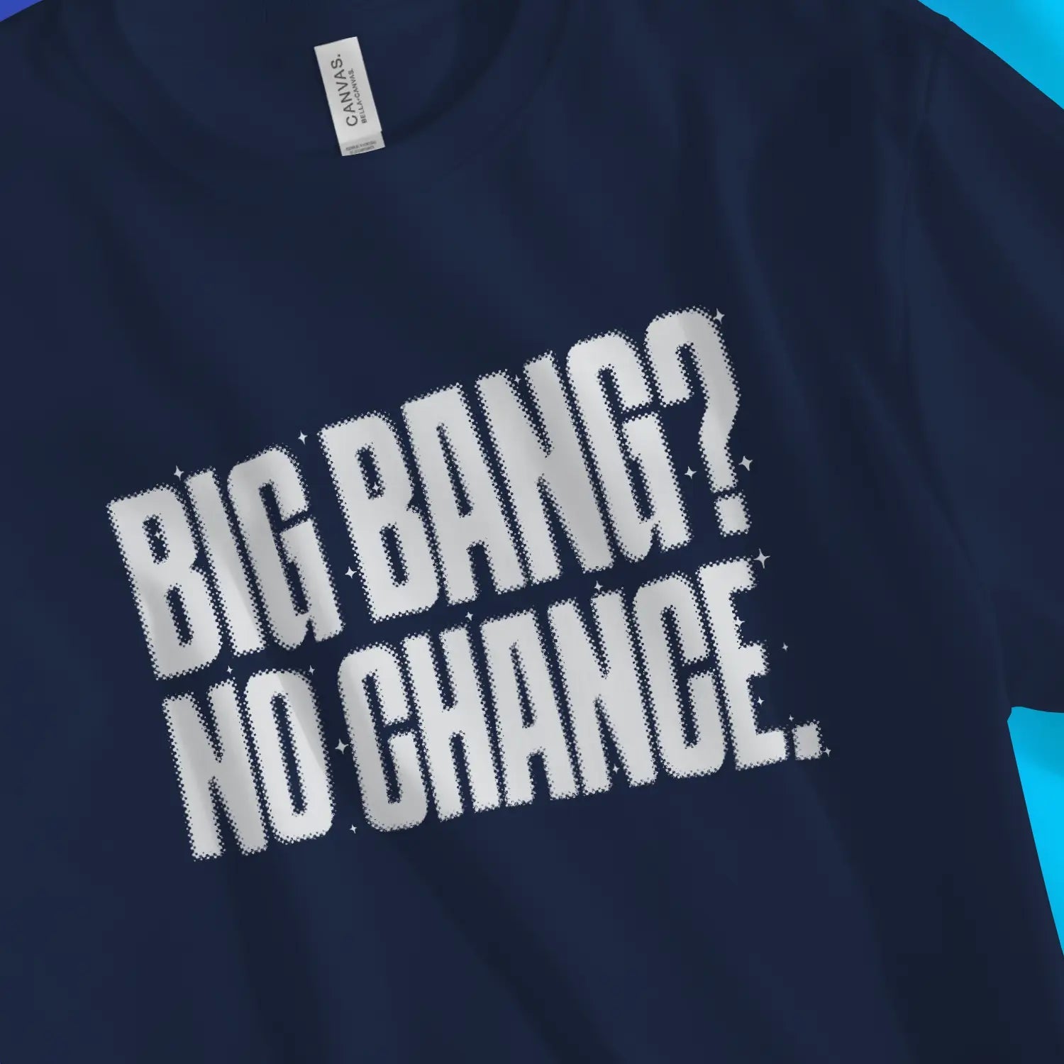 Big Bang? No Chance. – Unisex Christian T-Shirt designed by 3rd Day Christian Clothing.