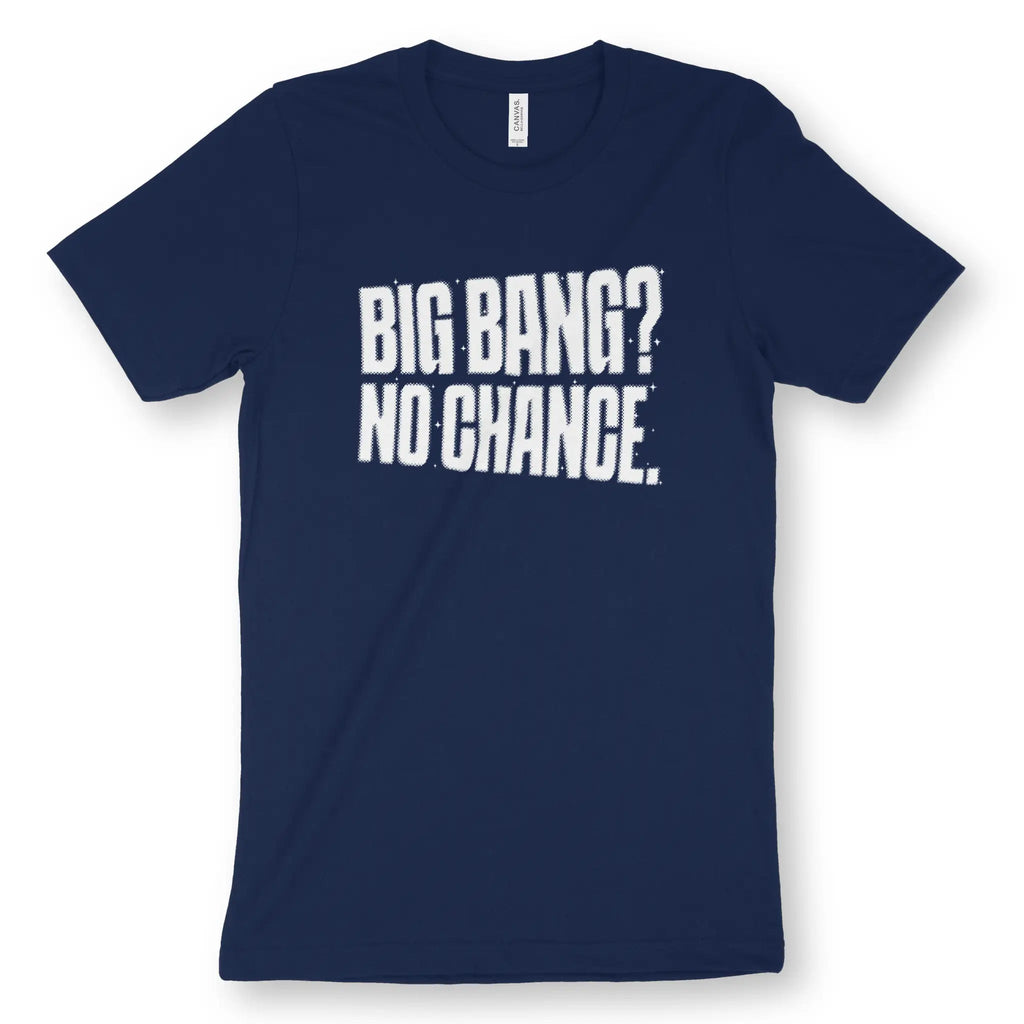 Big Bang? No Chance. – Unisex Christian T-Shirt designed by 3rd Day Christian Clothing.