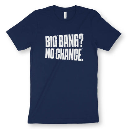 Big Bang? No Chance. | Premium Unisex Christian T-Shirt designed by 3rd Day Christian Clothing.