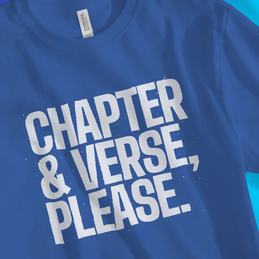 Chapter & Verse, Please. | Premium Unisex Christian T-Shirt designed by 3rd Day Christian Clothing.