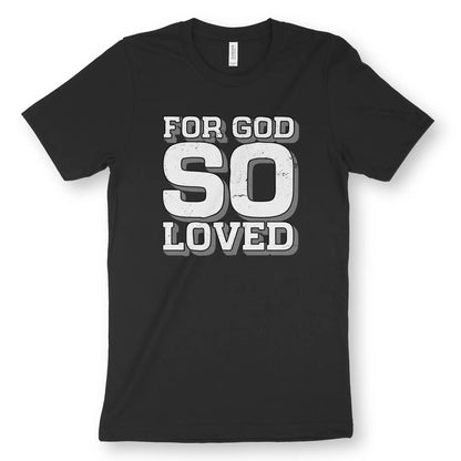 For God So Loved | Premium Unisex Christian T-Shirt designed by 3rd Day Christian Clothing.