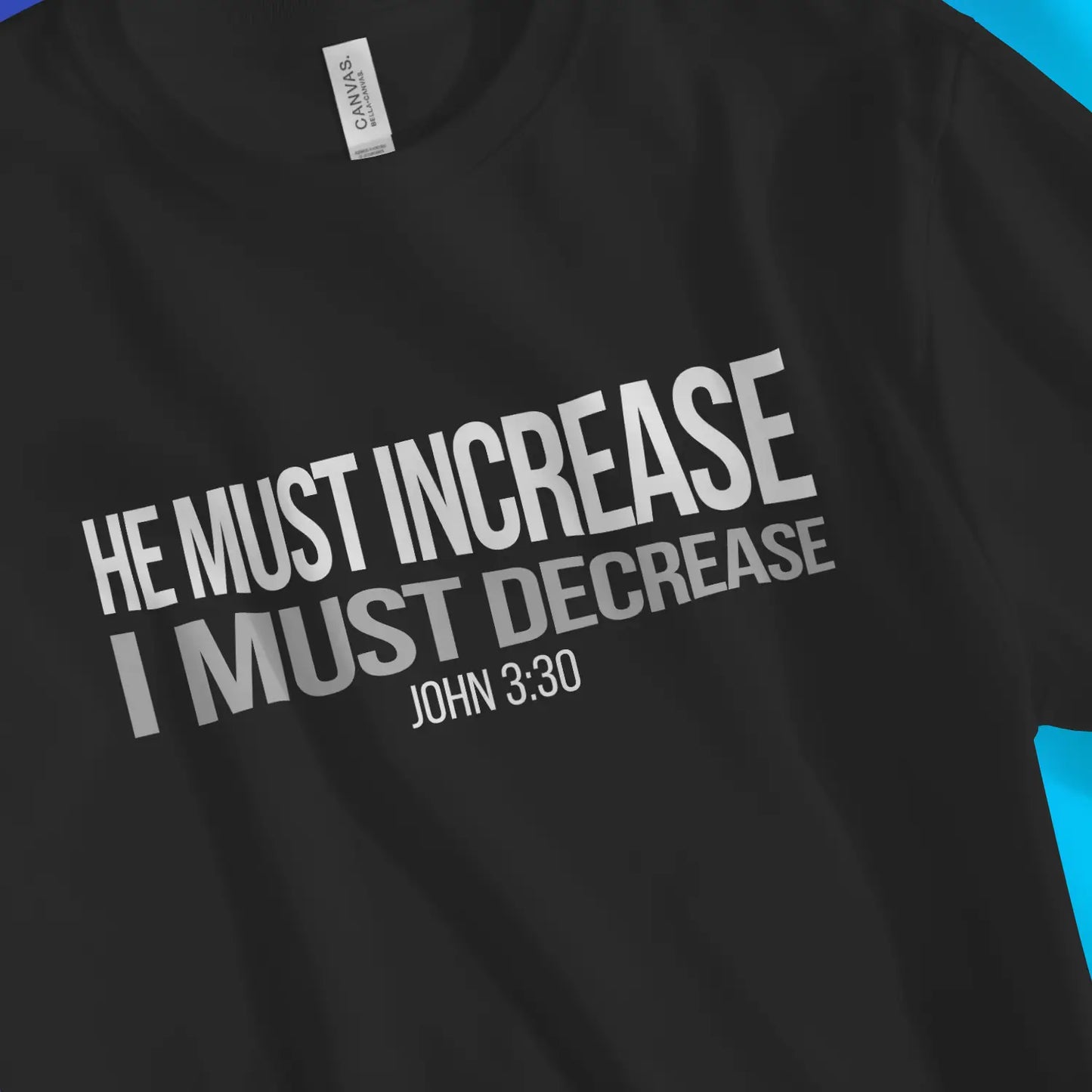 HE MUST INCREASE (John 3:30) | Premium Unisex Christian T-Shirt designed by 3rd Day Christian Clothing.