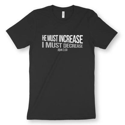 HE MUST INCREASE (John 3:30) | Premium Unisex Christian T-Shirt designed by 3rd Day Christian Clothing.