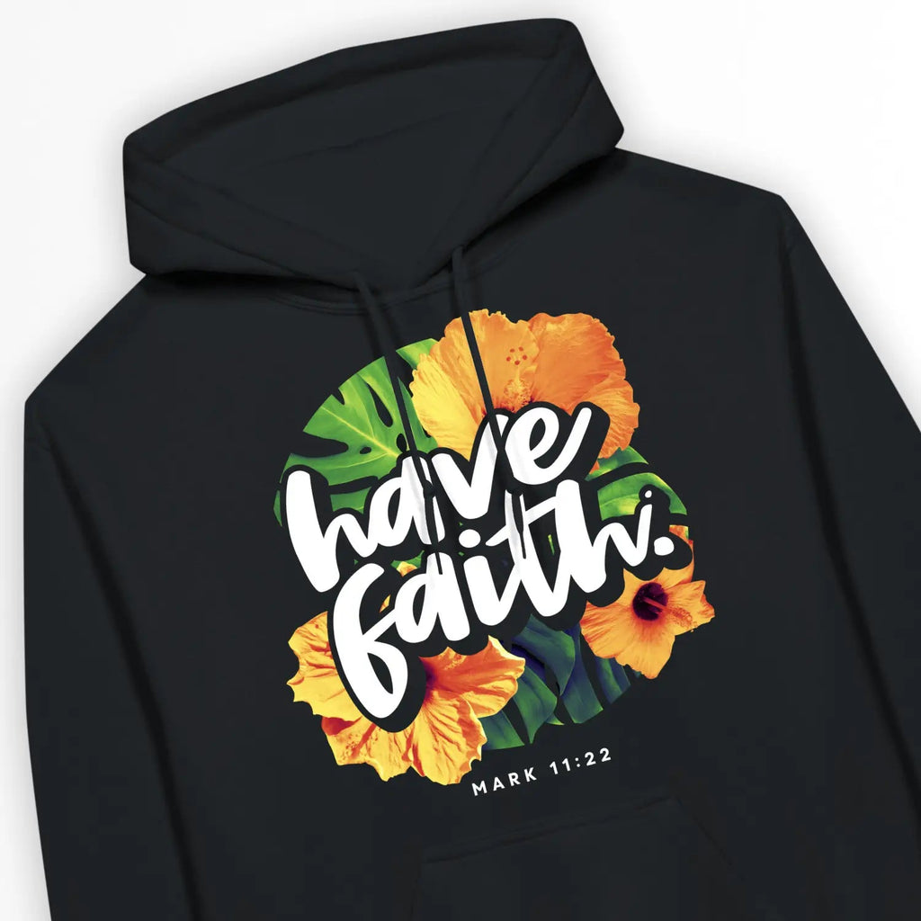 Have Faith. (Mark 11:22) – Unisex Christian Hoodie designed by 3rd Day Christian Clothing.