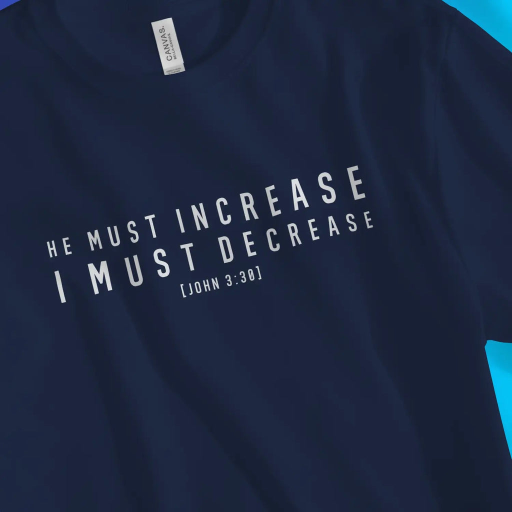 He Must Increase (John 3:30) – Unisex Christian T-Shirt designed by 3rd Day Christian Clothing.