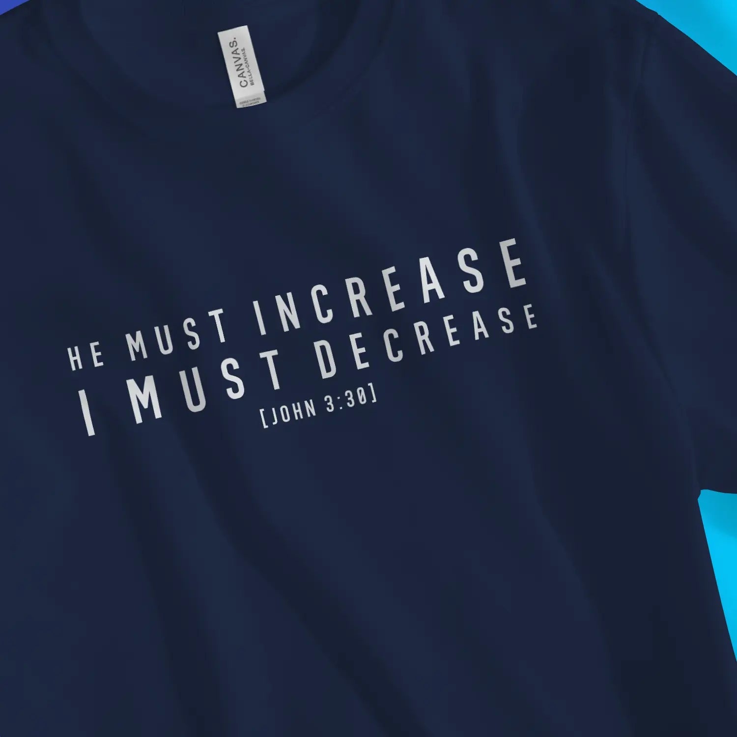 He Must Increase (John 3:30) – Unisex Christian T-Shirt designed by 3rd Day Christian Clothing.