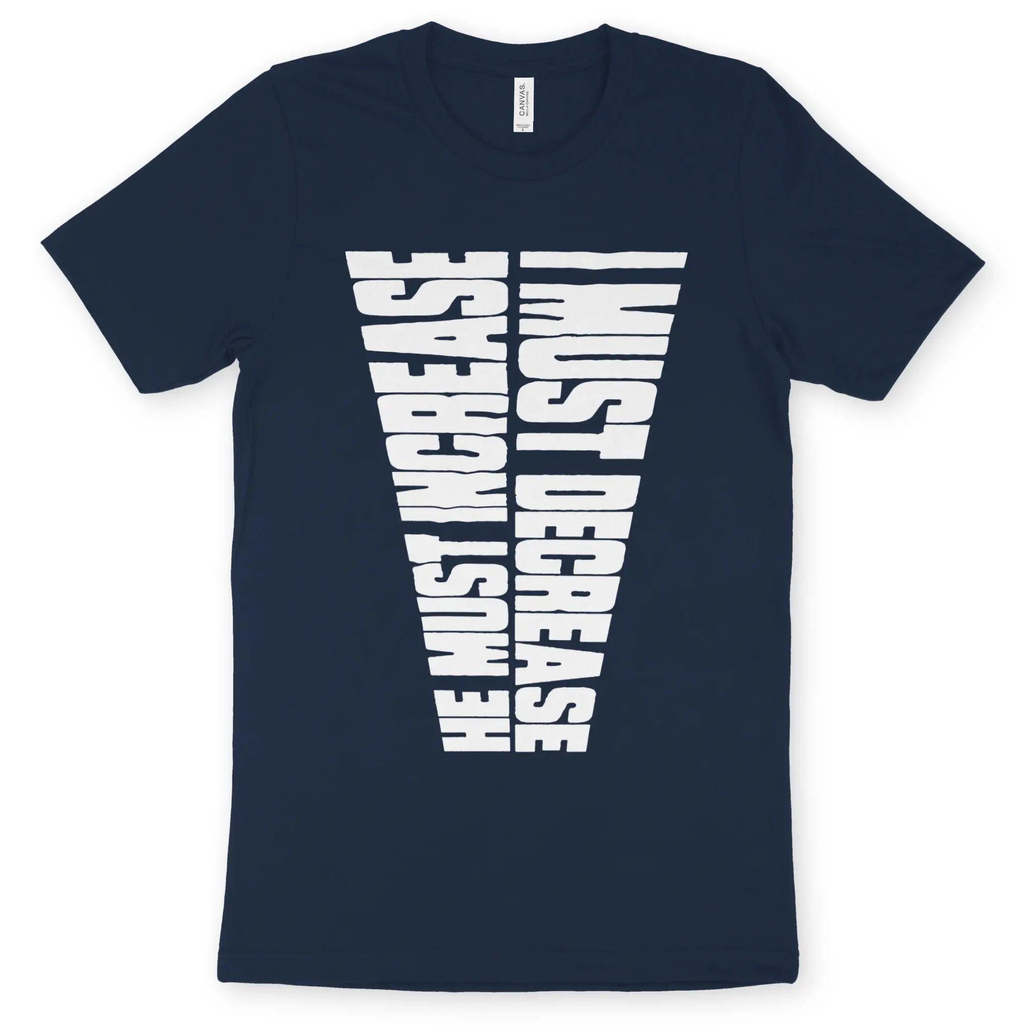 HE MUST INCREASE (Vertical) – Unisex Christian T-Shirt designed by 3rd Day Christian Clothing.