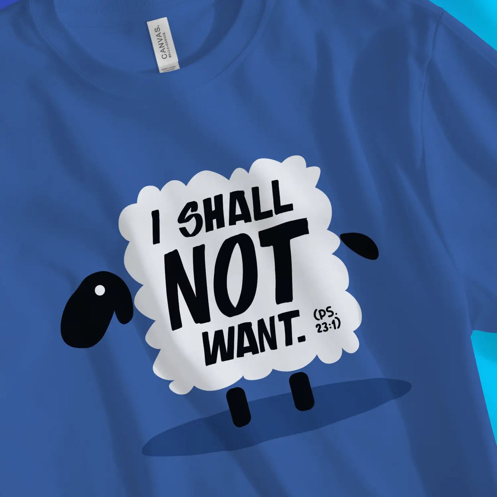 I SHALL NOT WANT (Psalm 23) – Unisex Christian T-Shirt designed by 3rd Day Christian Clothing.