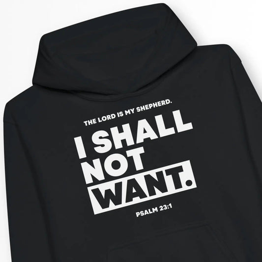 I SHALL NOT WANT (Psalm 23:1) | Premium Kids' Christian Hoodie designed by 3rd Day Christian Clothing.