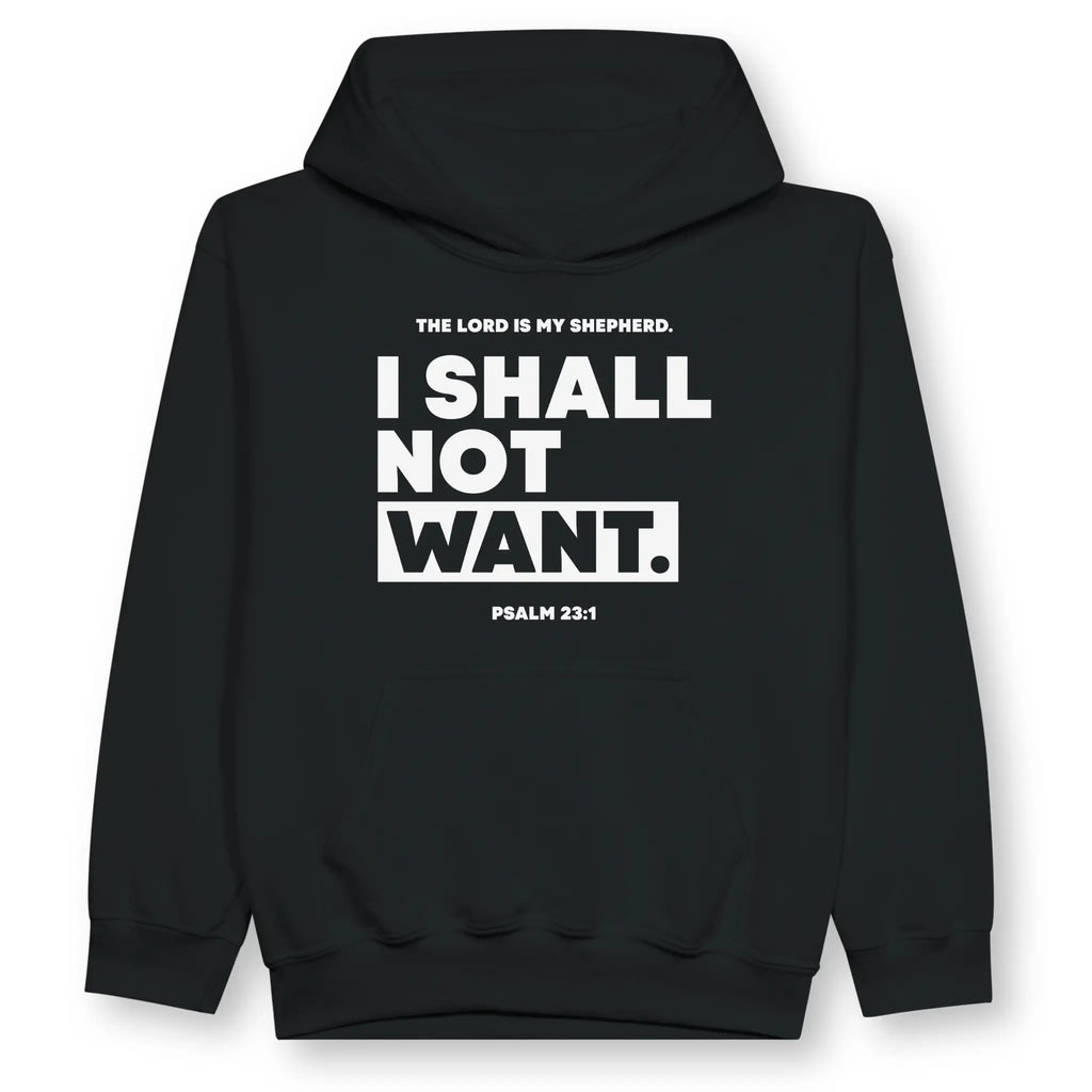 I SHALL NOT WANT (Psalm 23:1) – Kids' Christian Hoodie designed by 3rd Day Christian Clothing.