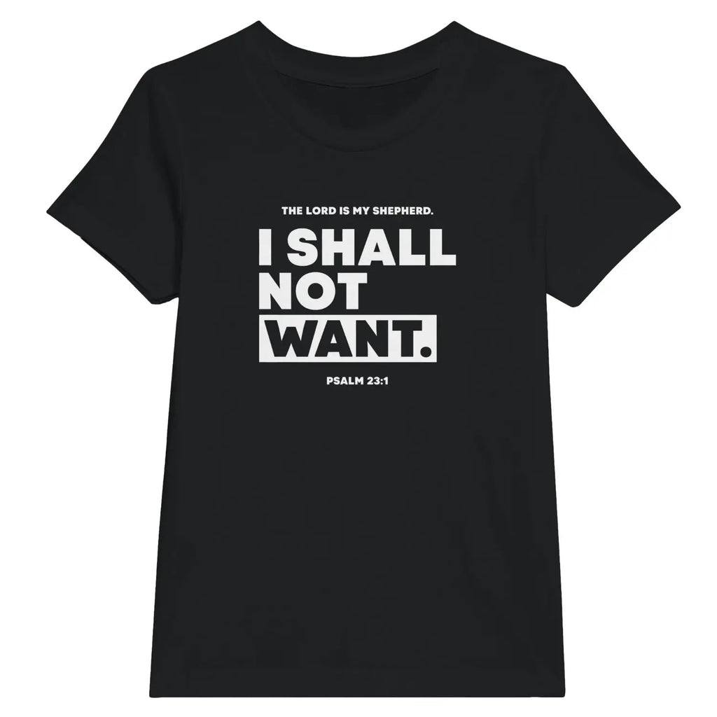 I SHALL NOT WANT (Psalm 23:1) – Kids' Christian T-Shirt designed by 3rd Day Christian Clothing.