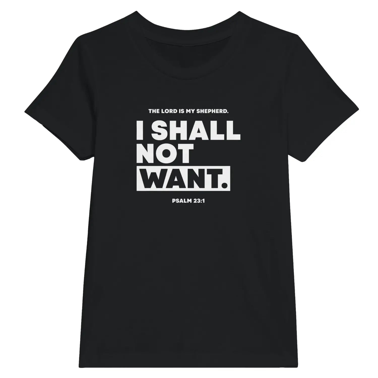 I SHALL NOT WANT (Psalm 23:1) – Kids' Christian T-Shirt designed by 3rd Day Christian Clothing.
