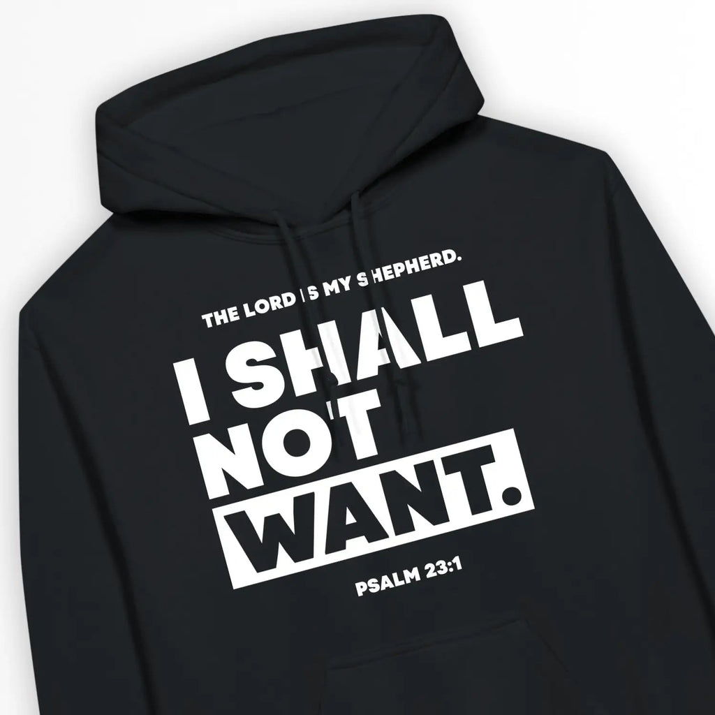 I SHALL NOT WANT (Psalm 23:1) – Unisex Christian Hoodie designed by 3rd Day Christian Clothing.
