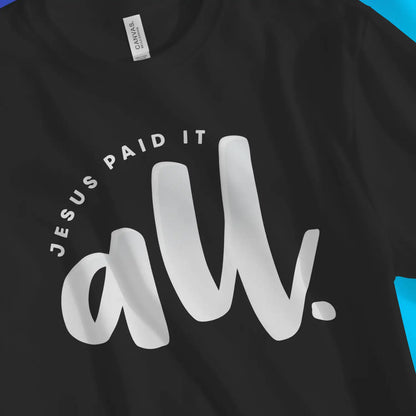 Jesus Paid It All | Premium Unisex Christian T-Shirt, laid flat, designed by 3rd Day Christian Clothing UK