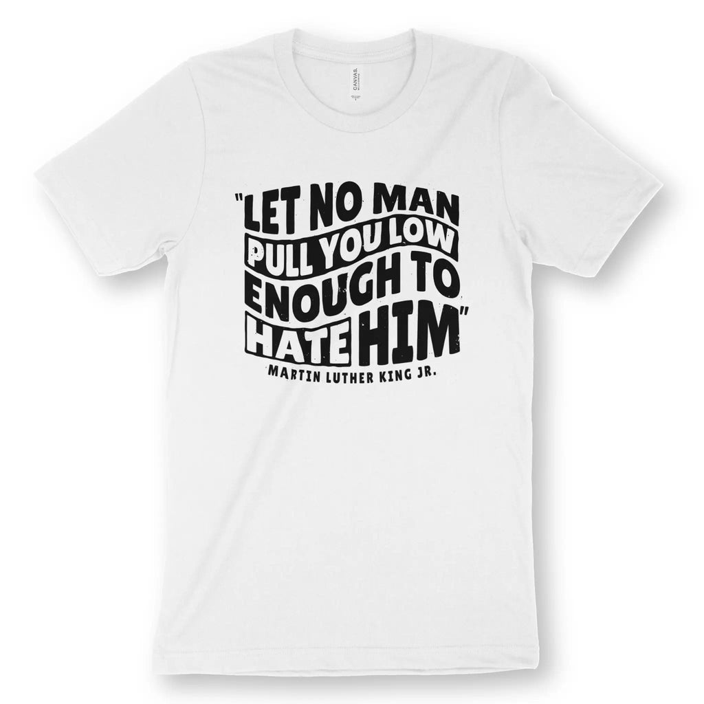 Let No Man (MLK Quote) – Unisex Christian T-Shirt designed by 3rd Day Christian Clothing.