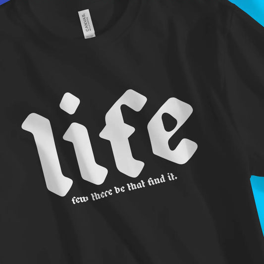An image of Life - Few There Be That Find It | Premium Unisex Christian T-shirt available at 3rd Day Christian Clothing UK