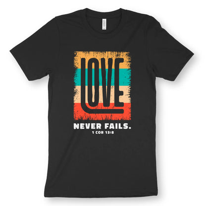 Love Never Fails (1 Cor 13:8) | Premium Unisex Christian T-Shirt designed by 3rd Day Christian Clothing.