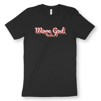 More God. less me. | Premium Unisex Christian T-Shirt, laid flat, designed by 3rd Day Christian Clothing UK