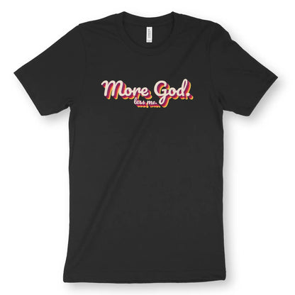 More God. less me. | Premium Unisex Christian T-Shirt designed by 3rd Day Christian Clothing.