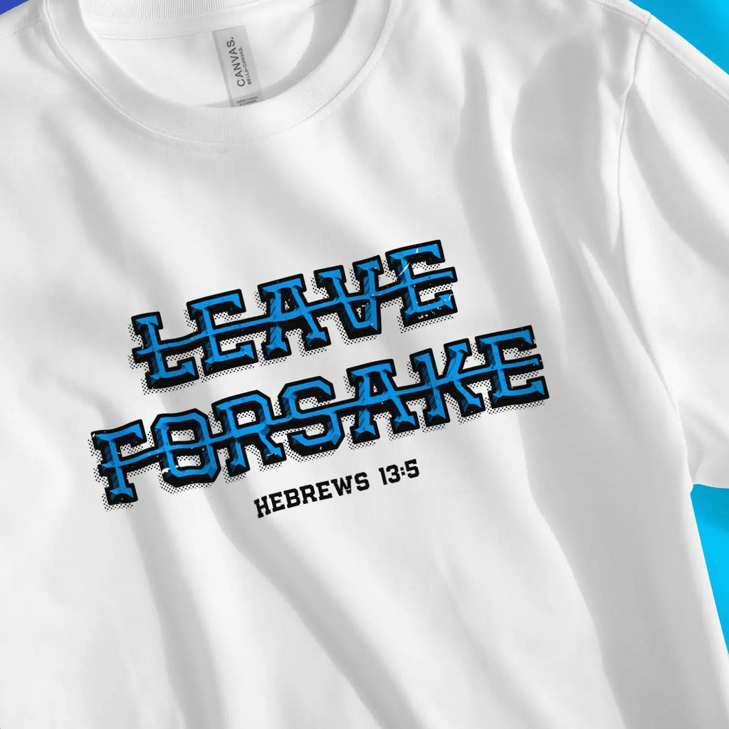 Never Leave Nor Forsake (Hebrews 13:5) – Unisex Christian T-Shirt designed by 3rd Day Christian Clothing.