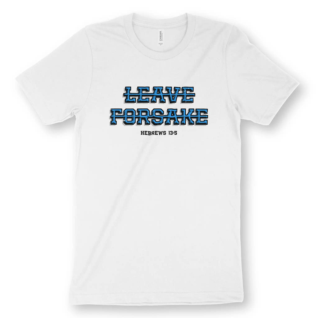 Never Leave Nor Forsake (Hebrews 13:5) – Unisex Christian T-Shirt designed by 3rd Day Christian Clothing.
