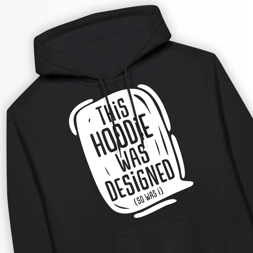 This Hoodie Was Designed (So Was I) – Unisex Christian Hoodie designed by 3rd Day Christian Clothing.