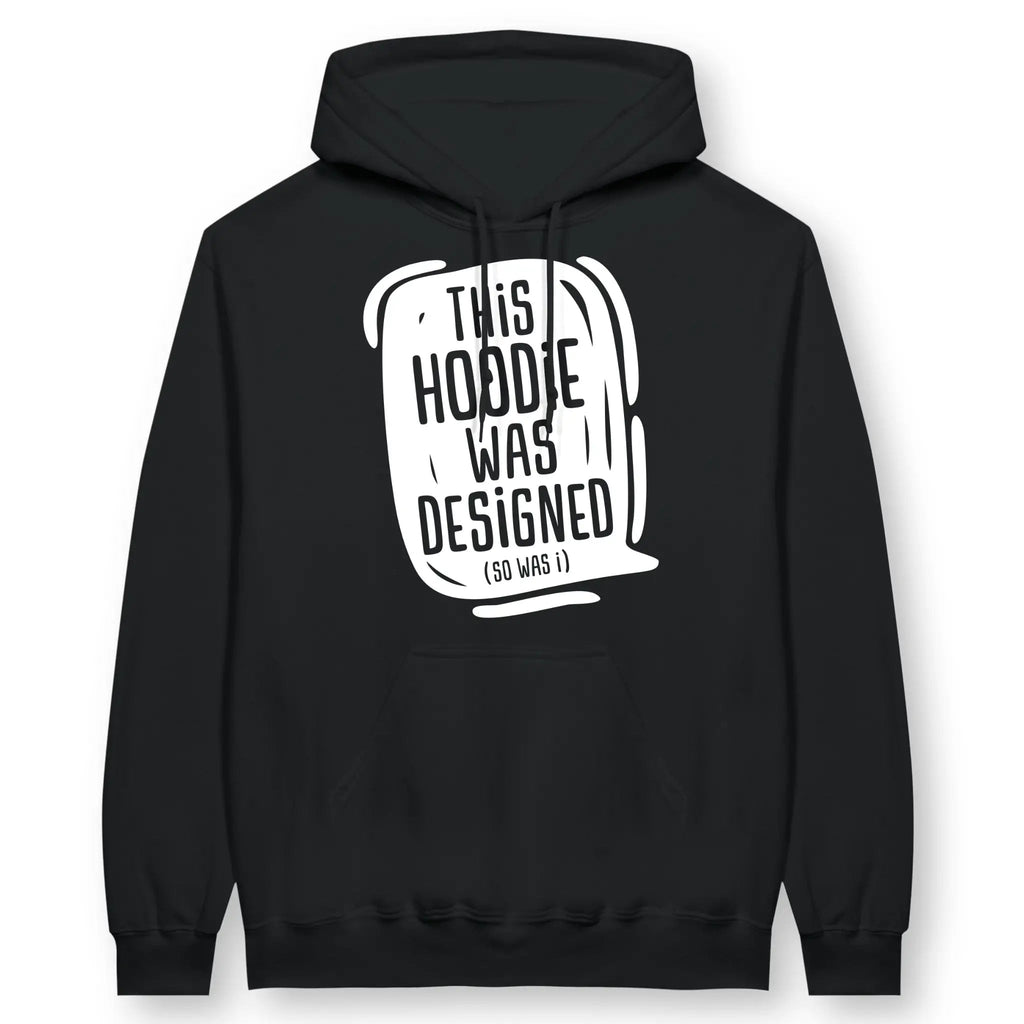 This Hoodie Was Designed (So Was I) – Unisex Christian Hoodie designed by 3rd Day Christian Clothing.