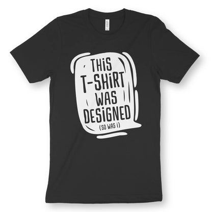 This T-shirt Was Designed (So Was I) | Premium Unisex Christian T-Shirt designed by 3rd Day Christian Clothing.