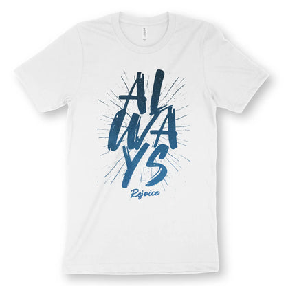 ALWAYS Rejoice | Premium Unisex Christian T-Shirt