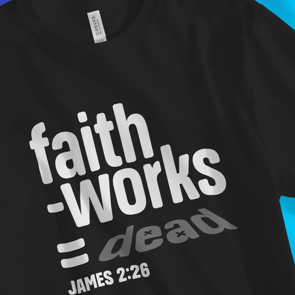 faith - works = dead – Unisex Christian T-Shirt designed by 3rd Day Christian Clothing.