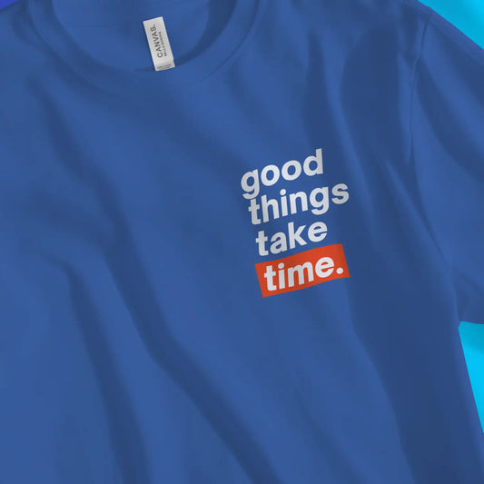 An image of good things take time. | Premium Unisex Inspirational T-shirt available at 3rd Day Christian Clothing UK
