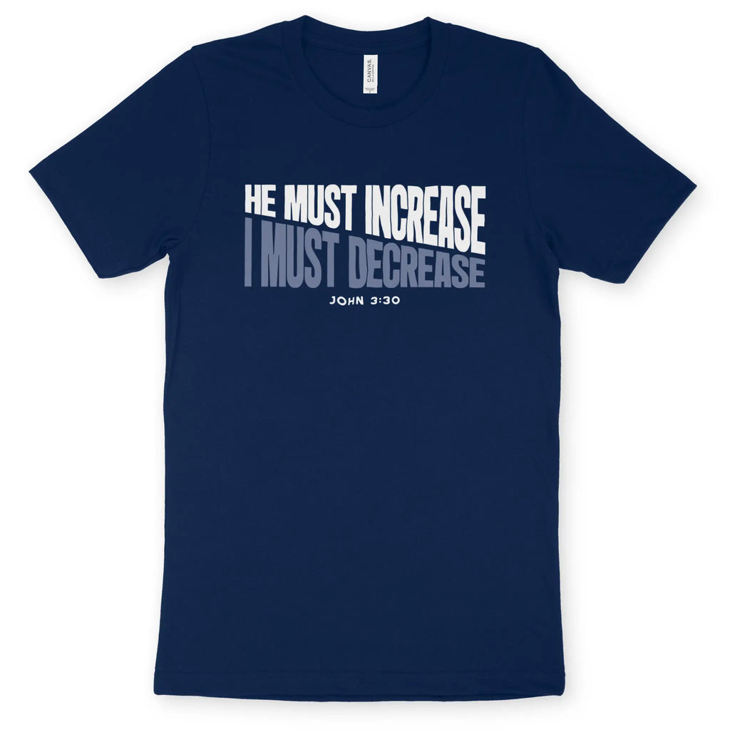 HE MUST INCREASE (John 3:30) – Unisex Christian T-Shirt designed by 3rd Day Christian Clothing.