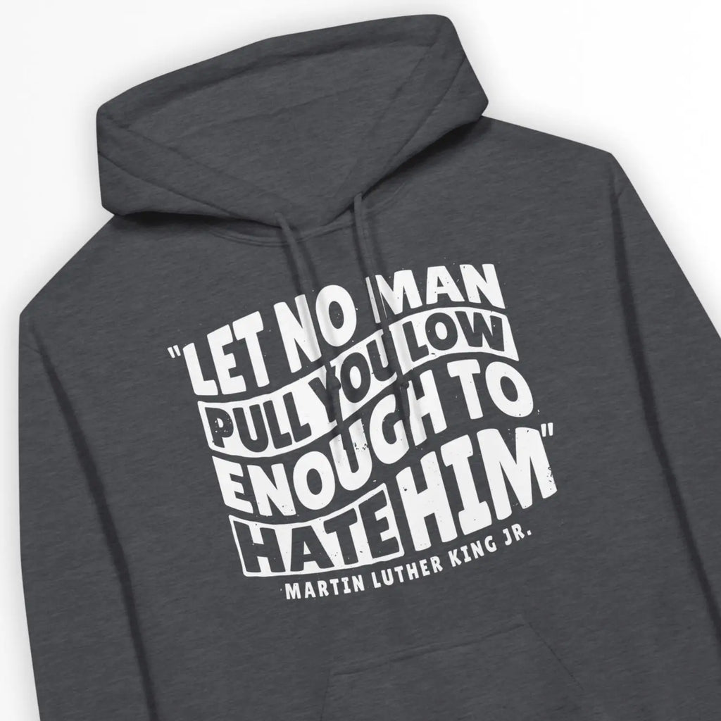Let No Man (MLK Quote) – Unisex Christian Hoodie designed by 3rd Day Christian Clothing.