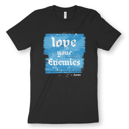 love your enemies | Premium Unisex Christian T-Shirt designed by 3rd Day Christian Clothing.