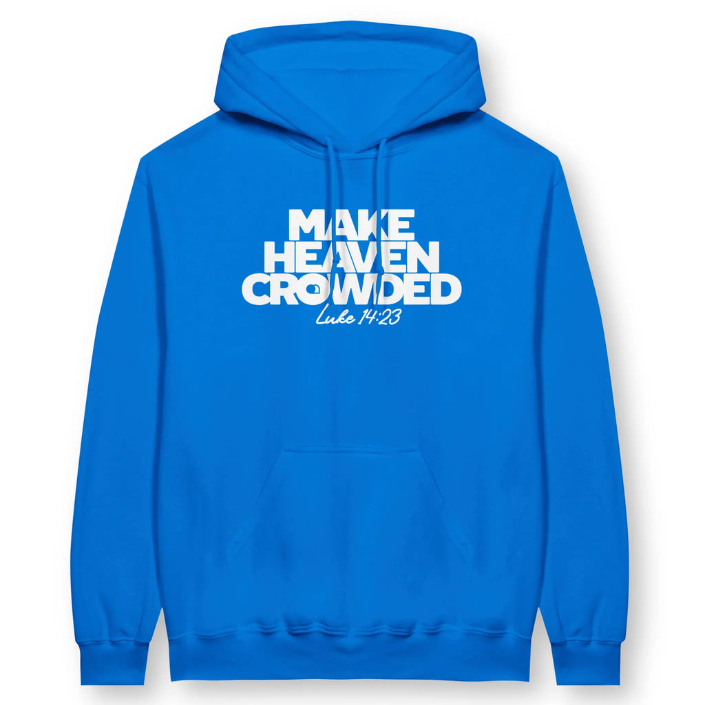 Make Heaven Crowded – Unisex Christian Hoodie