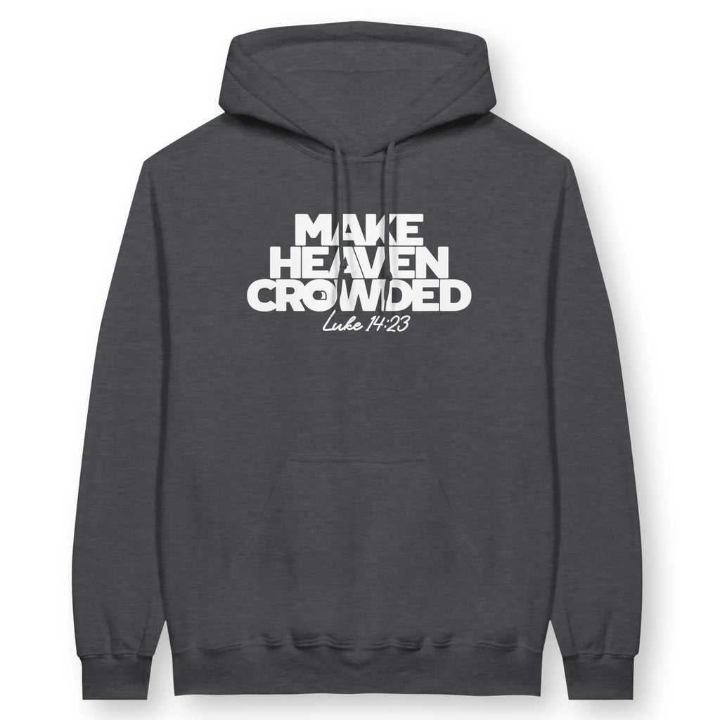 Make Heaven Crowded – Unisex Christian Hoodie