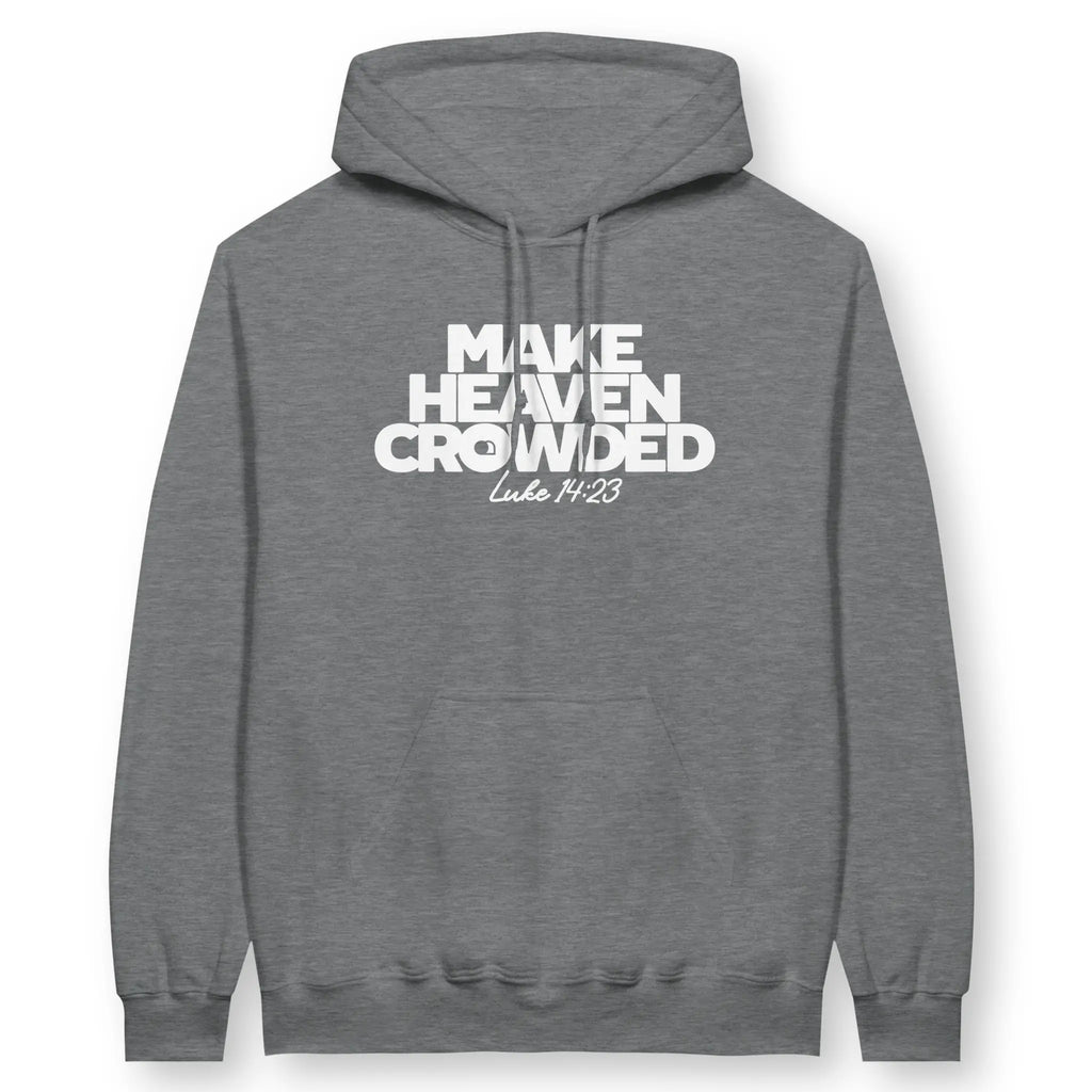 Make Heaven Crowded – Unisex Christian Hoodie