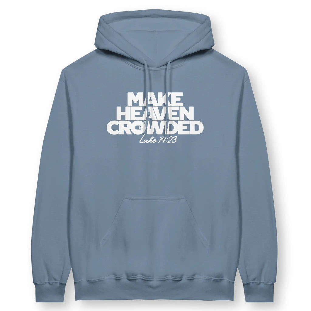 Make Heaven Crowded – Unisex Christian Hoodie