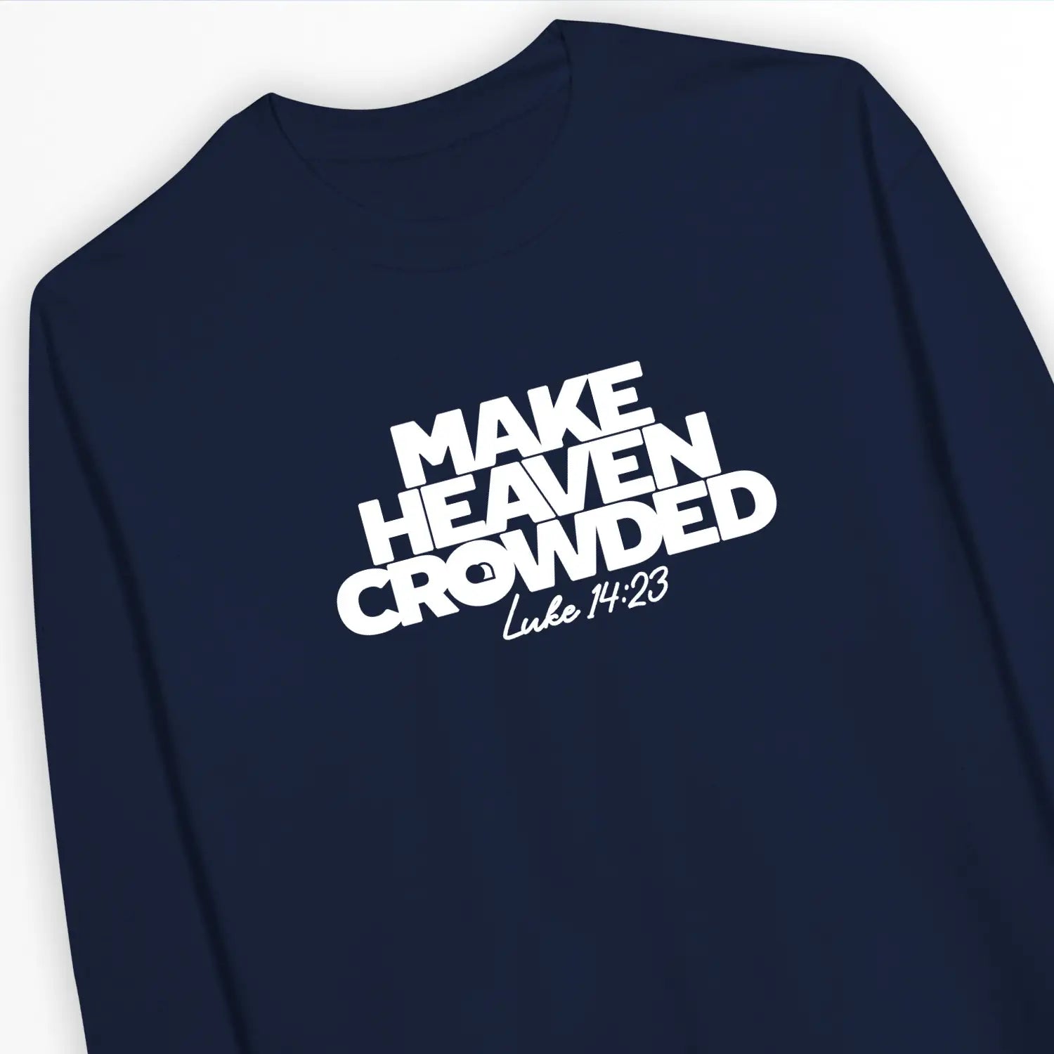 Make Heaven Crowded – Unisex Christian Sweatshirt