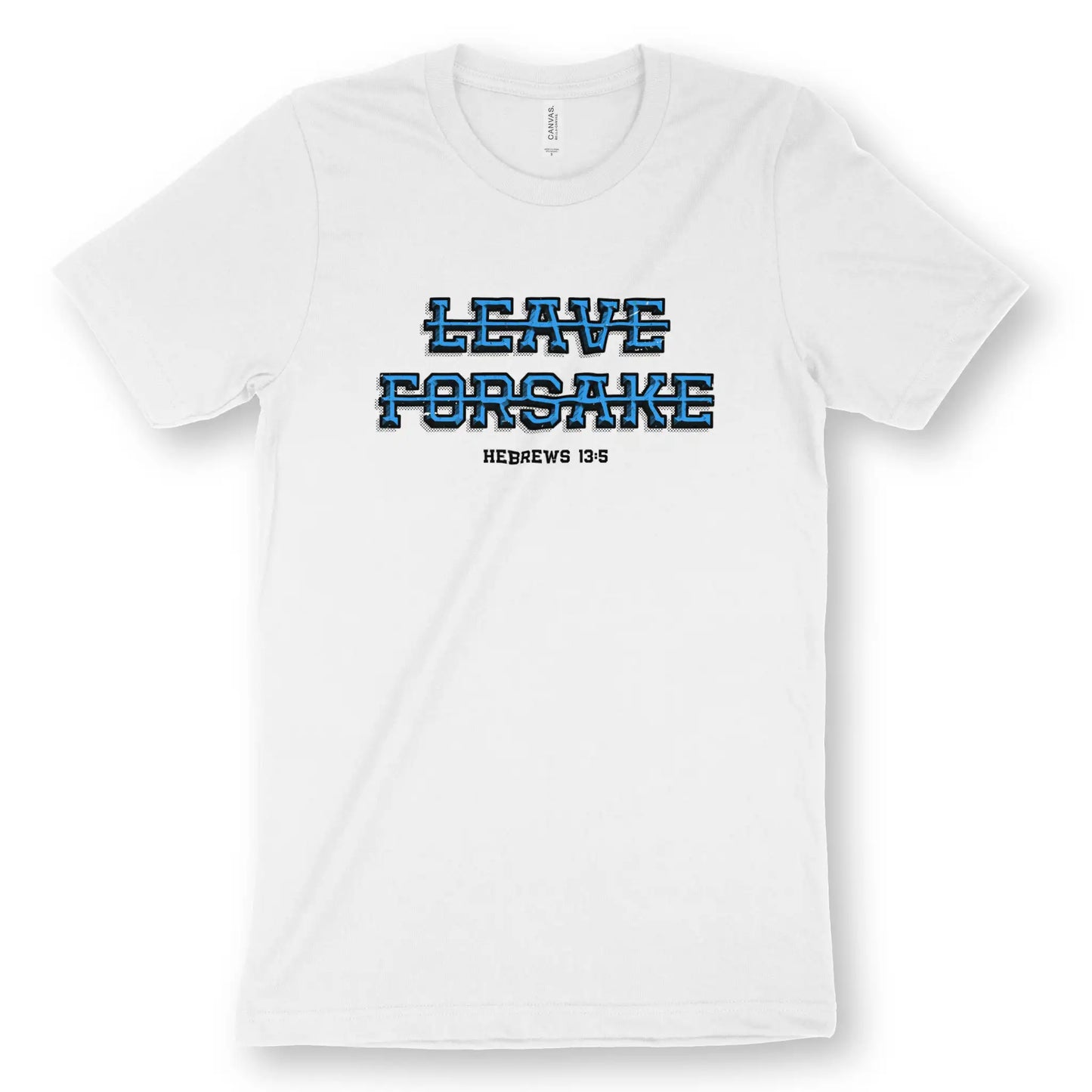 Never Leave Nor Forsake (Hebrews 13:5) | Premium Unisex Christian T-Shirt