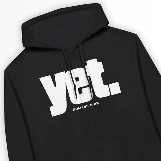 yet. (Romans 8:25) | Premium Unisex Christian Hoodie