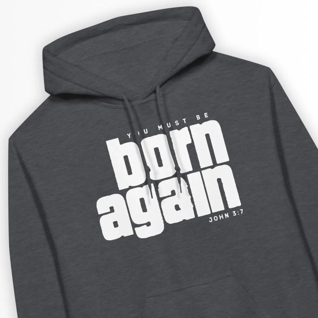 you must be born again – Unisex Christian Hoodie designed by 3rd Day Christian Clothing.